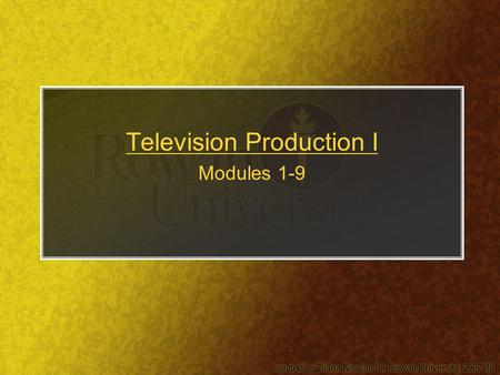 Television Production I Modules 1-9. The TV Process Fields and frames –Video is a series of still images that give appearance of motion –NTSC video.