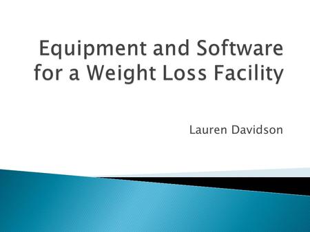 Lauren Davidson.  Provide accurate information on client’s body composition  Improve client’s body composition ◦ Weight/ Resistance training  Track.