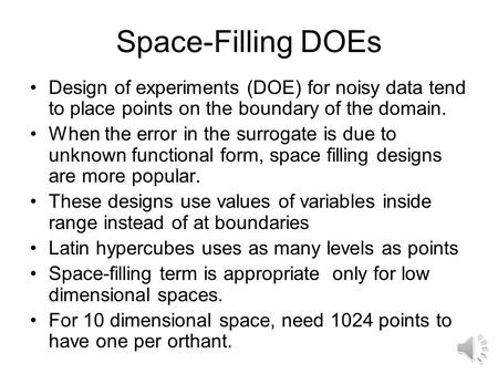 Space-Filling DOEs Design of experiments (DOE) for noisy data tend to place points on the boundary of the domain. When the error in the surrogate is due.
