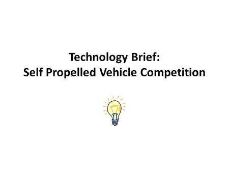 Technology Brief: Self Propelled Vehicle Competition.