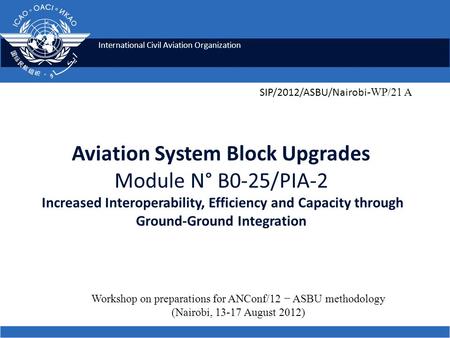 International Civil Aviation Organization Aviation System Block Upgrades Module N° B0-25/PIA-2 Increased Interoperability, Efficiency and Capacity through.