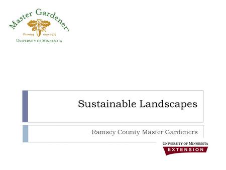 Sustainable Landscapes Ramsey County Master Gardeners.