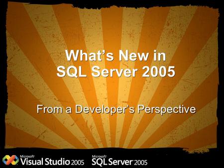 What’s New in SQL Server 2005 From a Developer’s Perspective.
