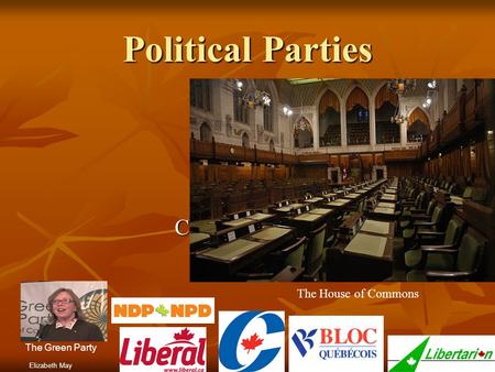 Click to add text Political Parties Elizabeth May The Green Party The House of Commons.