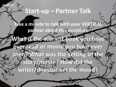 Start-up – Partner Talk Take a minute to talk with your VERTICAL partner about this question: What is the scariest book you have ever read or movie you.