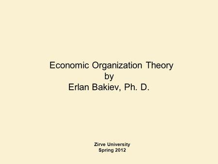 Economic Organization Theory by Erlan Bakiev, Ph. D.