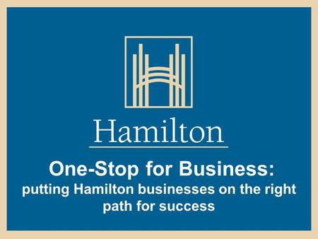 One-Stop for Business: putting Hamilton businesses on the right path for success.