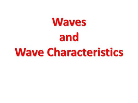 Waves and Wave Characteristics. What is a wave? A wave is a disturbance or vibration that carries energy without carrying matter. Examples: – Ripples.