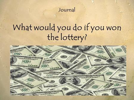 Journal What would you do if you won the lottery?.