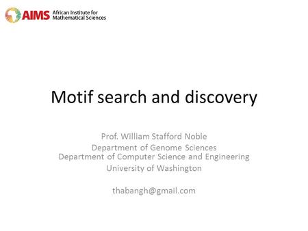 Motif search and discovery Prof. William Stafford Noble Department of Genome Sciences Department of Computer Science and Engineering University of Washington.