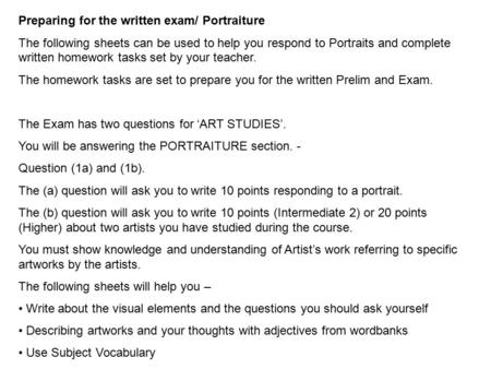Preparing for the written exam/ Portraiture The following sheets can be used to help you respond to Portraits and complete written homework tasks set by.