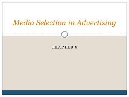 CHAPTER 8 Media Selection in Advertising. What kinds of ads get your attention? Are they found in “traditional” media like television or unusual places?