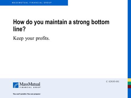 How do you maintain a strong bottom line? Keep your profits. C: 029193-001.