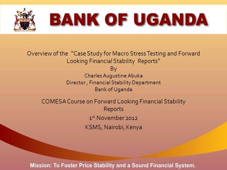 Overview of the “Case Study for Macro Stress Testing and Forward Looking Financial Stability Reports” By Charles Augustine Abuka Director, Financial Stability.