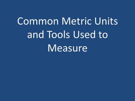 Common Metric Units and Tools Used to Measure