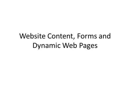 Website Content, Forms and Dynamic Web Pages. Electronic Portfolios Portfolio: – A collection of work that clearly illustrates effort, progress, knowledge,