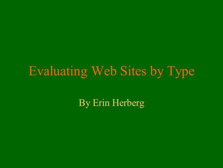 Evaluating Web Sites by Type By Erin Herberg. Evaluating Webspaces Webspaces, or websites, can be troublesome when it comes to evaluation since they cover.