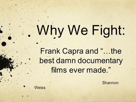 Why We Fight: Frank Capra and “…the best damn documentary films ever made.” Shannon Weiss.