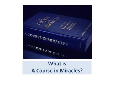 What is A Course in Miracles?. A spiritual path to remember our true identity as a perfect Creation of God. Christian in terms but its content is based.