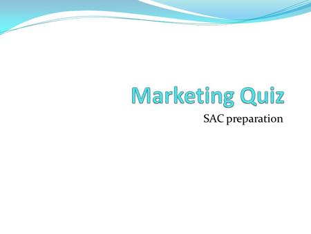 SAC preparation. True or False Statement Advertising is one component of marketing The target market for a product is usually larger than a generic market.