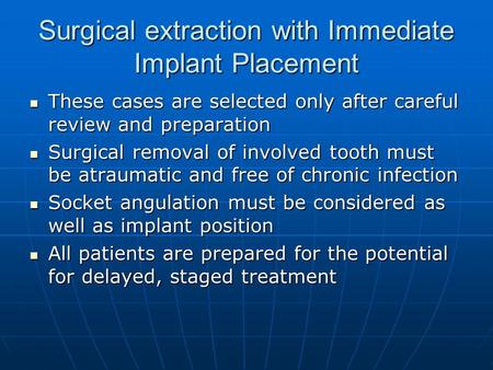 Surgical extraction with Immediate Implant Placement These cases are selected only after careful review and preparation These cases are selected only after.