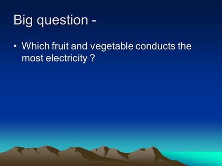 Big question - Which fruit and vegetable conducts the most electricity ?