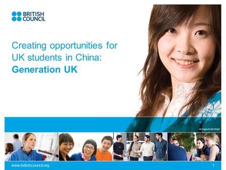 All images © Mat Wright www.britishcouncil.org1 Creating opportunities for UK students in China: Generation UK.