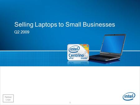 Intel Confidential Partner Logo Selling Laptops to Small Businesses Q2 2009 1.