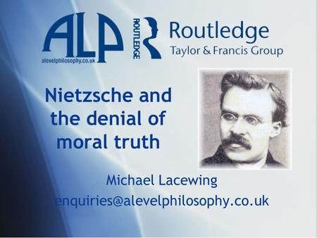 Nietzsche and the denial of moral truth Michael Lacewing
