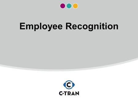 Employee Recognition. C-TRAN EMPLOYEE APPRECIATION.