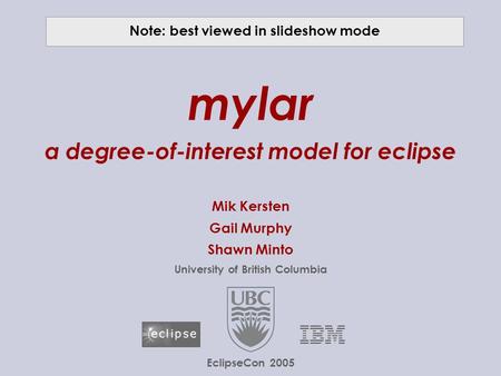 © 2005 UBC; made available under the EPL v1.0  mylar a degree-of-interest model for eclipse Mik Kersten Gail Murphy Shawn.