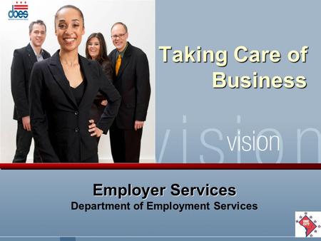 Taking Care of Business Employer Services Department of Employment Services.