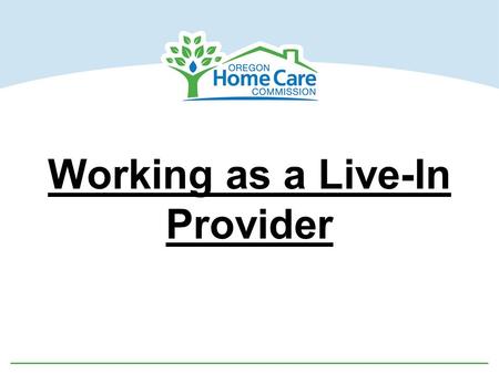 Working as a Live-In Provider. What is a Live-in Service Plan?  A “Live-in Service Plan” means those Consumer-Employed Provider Program services provided.