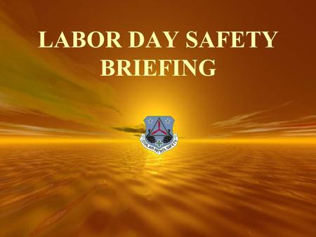 LABOR DAY SAFETY BRIEFING