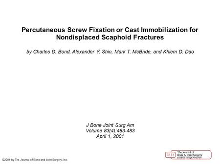 Percutaneous Screw Fixation or Cast Immobilization for Nondisplaced Scaphoid Fractures by Charles D. Bond, Alexander Y. Shin, Mark T. McBride, and Khiem.