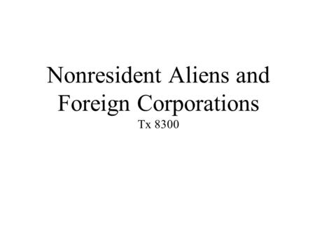 Nonresident Aliens and Foreign Corporations Tx 8300.