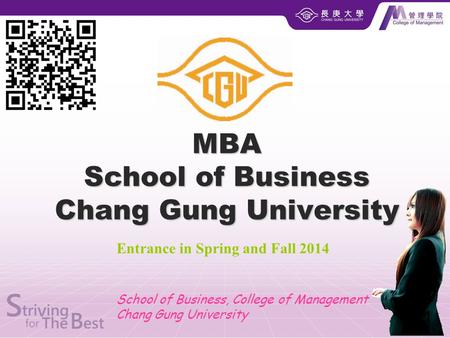 MBA School of Business Chang Gung University 1 Entrance in Spring and Fall 2014 School of Business, College of Management Chang Gung University.