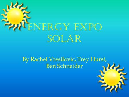 Energy Expo Solar By Rachel Vresilovic, Trey Hurst, Ben Schneider.