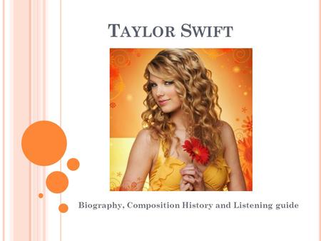 T AYLOR S WIFT Biography, Composition History and Listening guide.