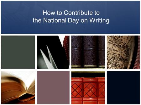 How to Contribute to the National Day on Writing.