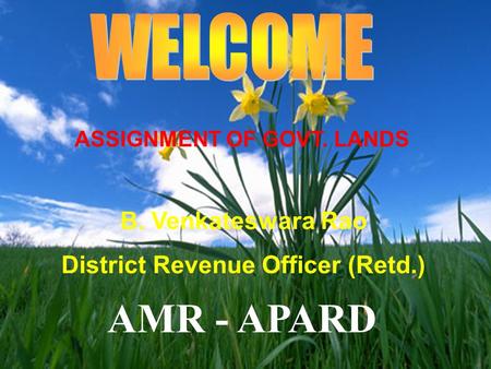AMR - APARD ASSIGNMENT OF GOVT. LANDS B. Venkateswara Rao District Revenue Officer (Retd.)