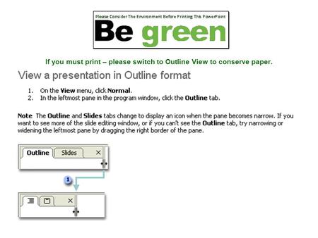 If you must print – please switch to Outline View to conserve paper.