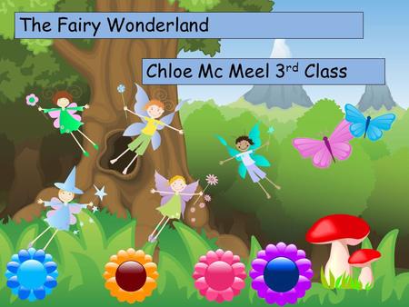 Choose your characters and drag them onto the slide The Fairy Wonderland Chloe Mc Meel 3 rd Class.