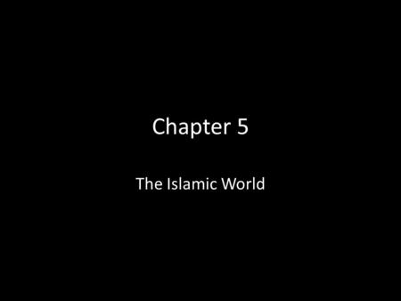 Chapter 5 The Islamic World. Islamic World Dates and Places: 7 th century to present Middle East, Spain, North Africa People: Muslim followers of Prophet.