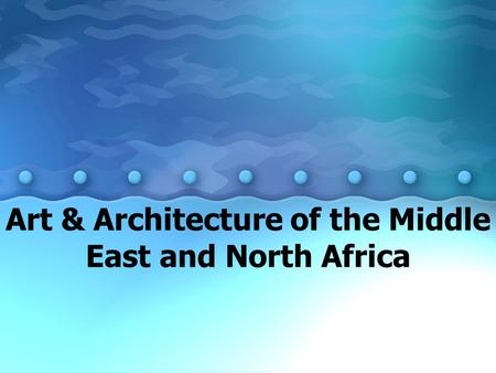 Art & Architecture of the Middle East and North Africa.