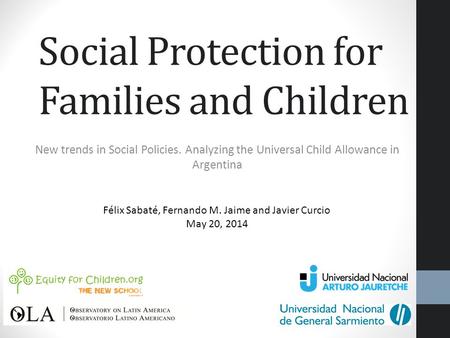 Social Protection for Families and Children New trends in Social Policies. Analyzing the Universal Child Allowance in Argentina Félix Sabaté, Fernando.