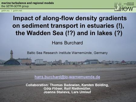 Hans Burchard Baltic Sea Research Institute Warnemünde, Germany Collaboration: Thomas Badewien, Karsten Bolding, Götz Flöser,