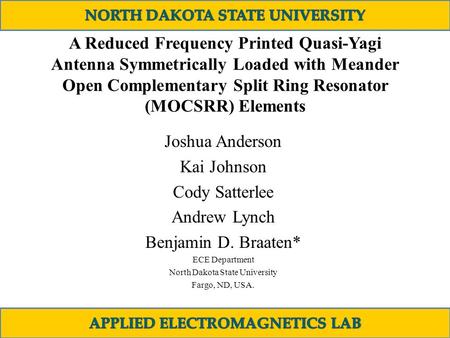 A Reduced Frequency Printed Quasi-Yagi Antenna Symmetrically Loaded with Meander Open Complementary Split Ring Resonator (MOCSRR) Elements Joshua Anderson.