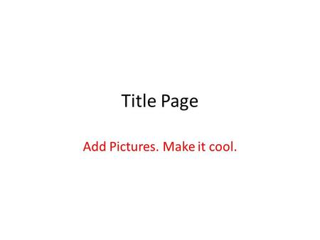 Title Page Add Pictures. Make it cool.. What is your topic? What are you going to be talking about? Subtopics How it’s formed Why it’s dangerous Where.