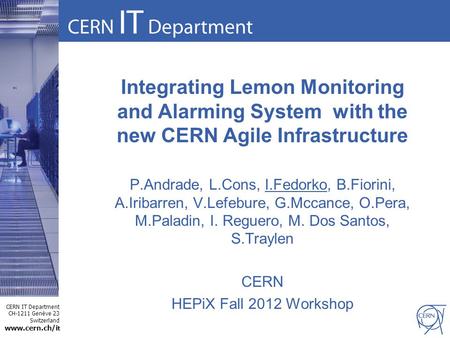 CERN IT Department CH-1211 Genève 23 Switzerland www.cern.ch/i t Integrating Lemon Monitoring and Alarming System with the new CERN Agile Infrastructure.